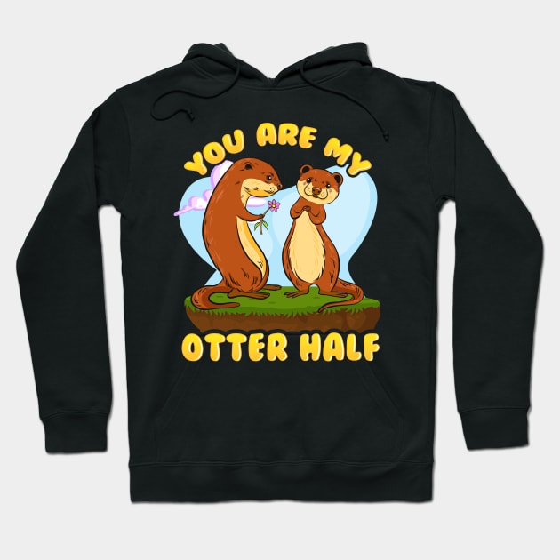 Cute & Funny You Are My Otter Half Romantic Pun Hoodie by theperfectpresents